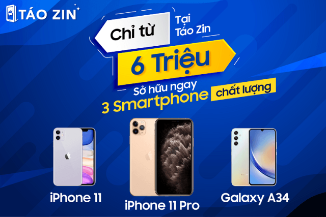 Chỉ từ 6 triệu tại Táo Zin, sở hữu ngay 3 smartphone chất lượng