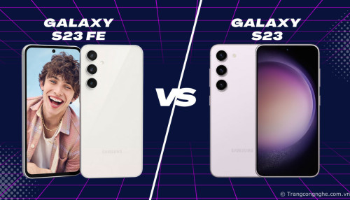 So sánh Samsung Galaxy S23 và Galaxy S23 FE: mua máy nào để du xuân 2024?